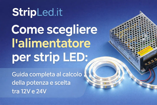 Come scegliere l'alimentatore per strip LED: guida al calcolo della potenza e differenza tra alimentatori 12V e 24V